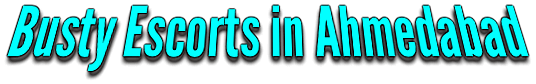 Ahmedabad Busty Escorts Companion