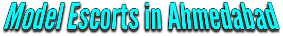 Ahmedabad Celebrity Escorts Companion