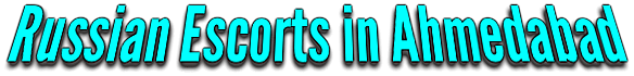 Ahmedabad Russian Escorts Companion